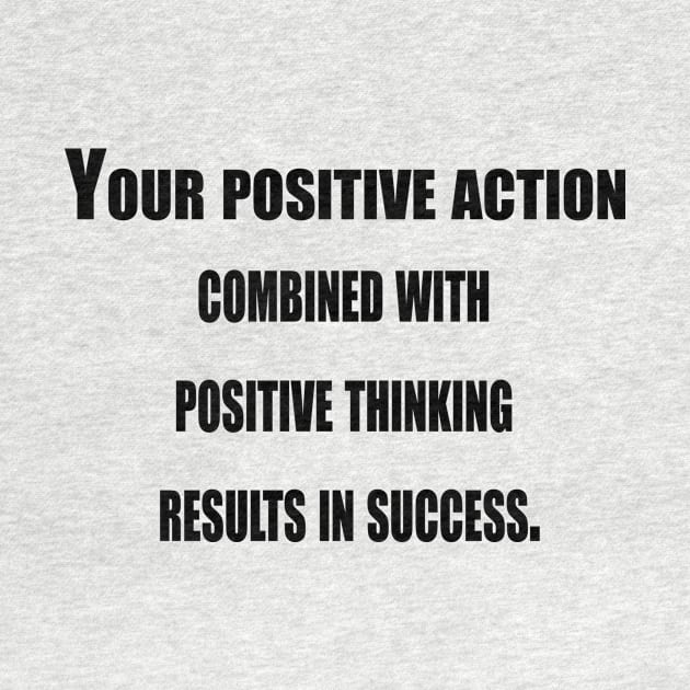 Your Positive Action Combined With Positive Thinking by Prime Quality Designs